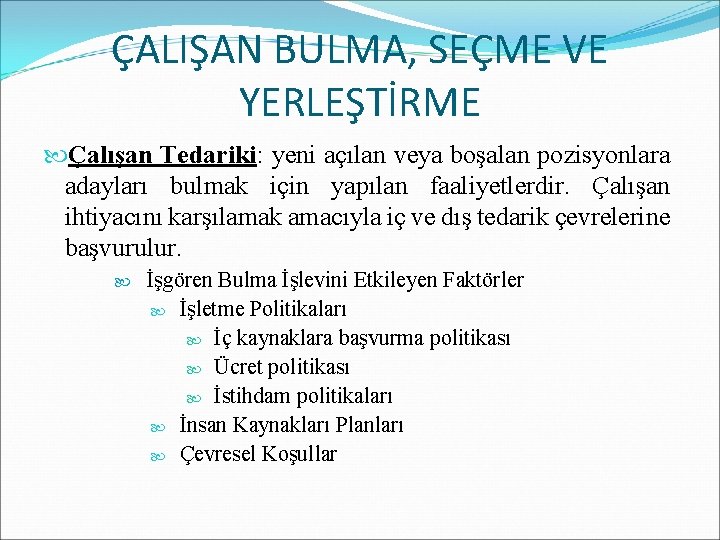 ÇALIŞAN BULMA, SEÇME VE YERLEŞTİRME Çalışan Tedariki: yeni açılan veya boşalan pozisyonlara adayları bulmak