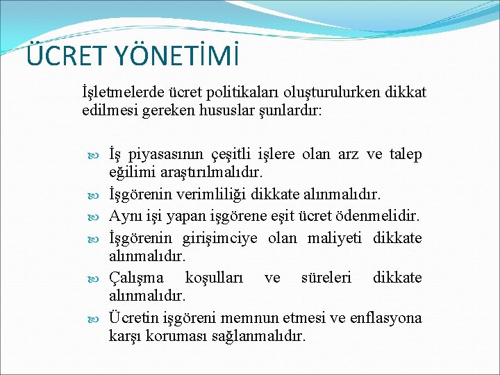 ÜCRET YÖNETİMİ İşletmelerde ücret politikaları oluşturulurken dikkat edilmesi gereken hususlar şunlardır: İş piyasasının çeşitli
