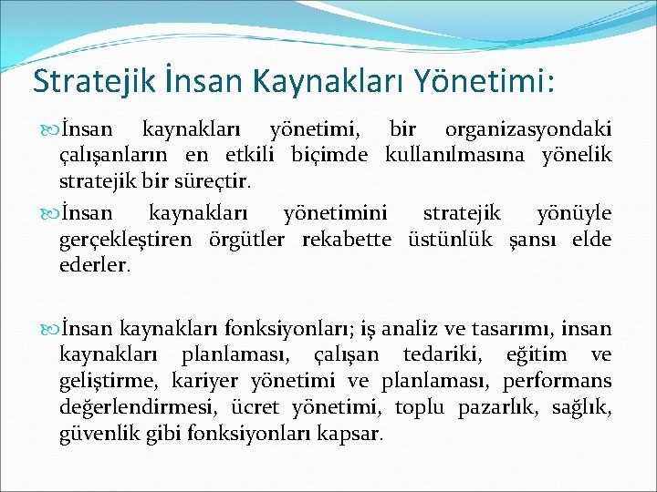 Stratejik İnsan Kaynakları Yönetimi: İnsan kaynakları yönetimi, bir organizasyondaki çalışanların en etkili biçimde kullanılmasına