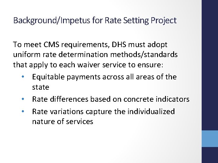 Background/Impetus for Rate Setting Project To meet CMS requirements, DHS must adopt uniform rate