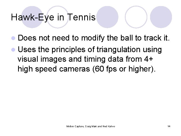 Hawk-Eye in Tennis l Does not need to modify the ball to track it.