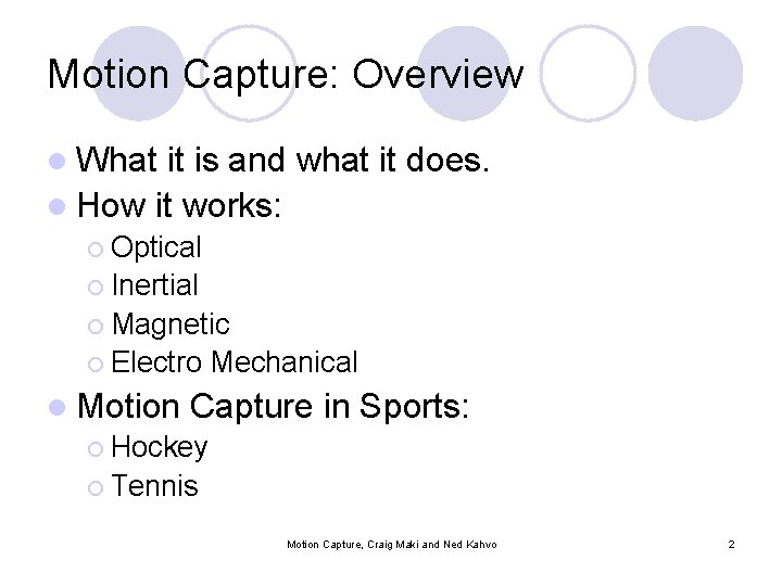 Motion Capture: Overview l What it is and what it does. l How it