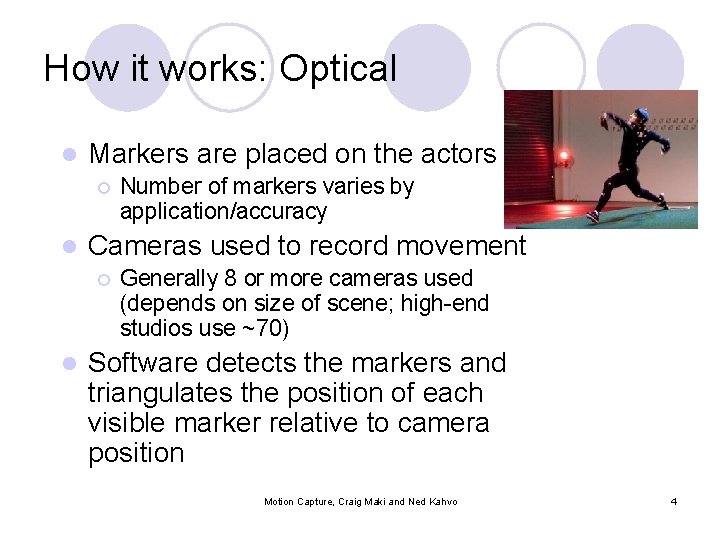 How it works: Optical l Markers are placed on the actors ¡ l Cameras