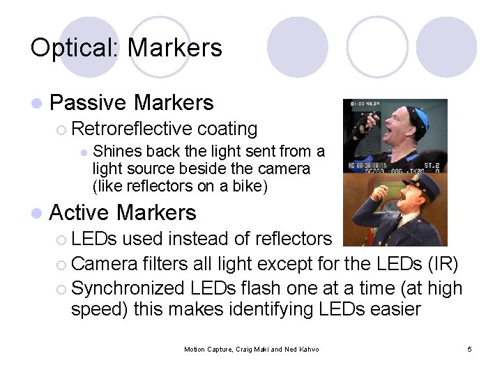 Optical: Markers l Passive Markers ¡ Retroreflective coating l Shines back the light sent