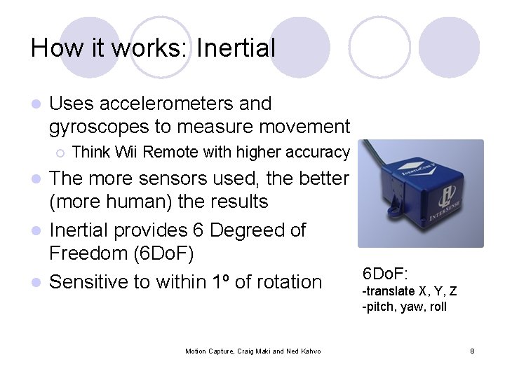 How it works: Inertial l Uses accelerometers and gyroscopes to measure movement ¡ Think