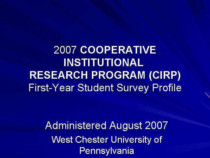 2007 COOPERATIVE INSTITUTIONAL RESEARCH PROGRAM (CIRP) First-Year Student Survey Profile Administered August 2007 West