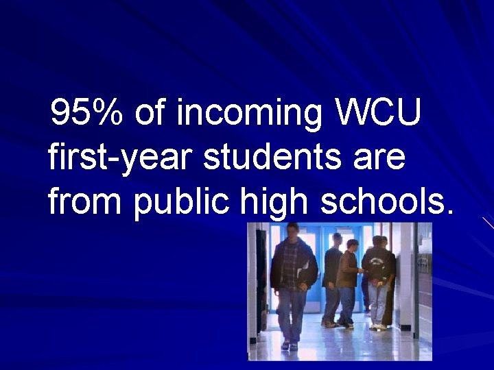 95% of incoming WCU first-year students are from public high schools. 