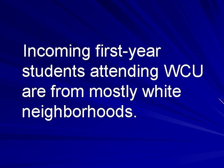Incoming first-year students attending WCU are from mostly white neighborhoods. 
