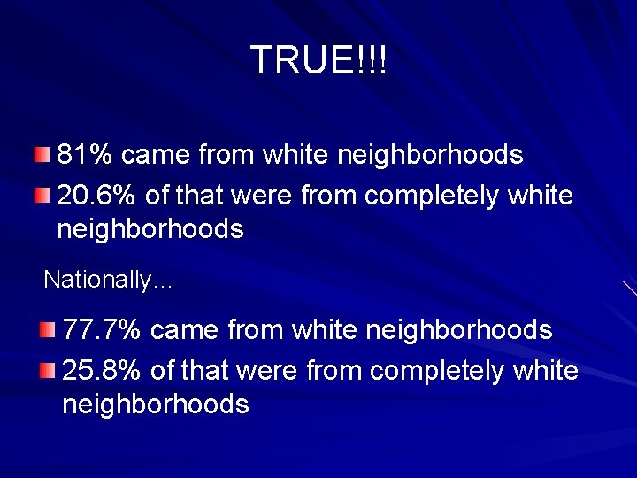 TRUE!!! 81% came from white neighborhoods 20. 6% of that were from completely white