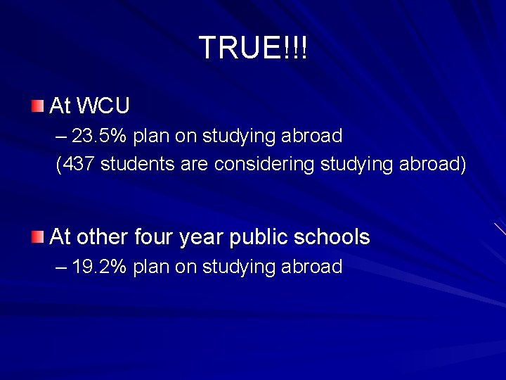 TRUE!!! At WCU – 23. 5% plan on studying abroad (437 students are considering