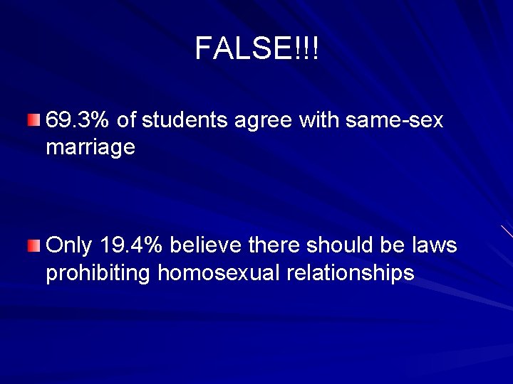 FALSE!!! 69. 3% of students agree with same-sex marriage Only 19. 4% believe there