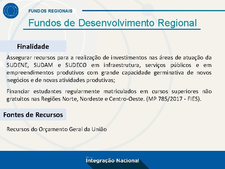 FUNDOS REGIONAIS Fundos de Desenvolvimento Regional Finalidade Assegurar recursos para a realização de investimentos