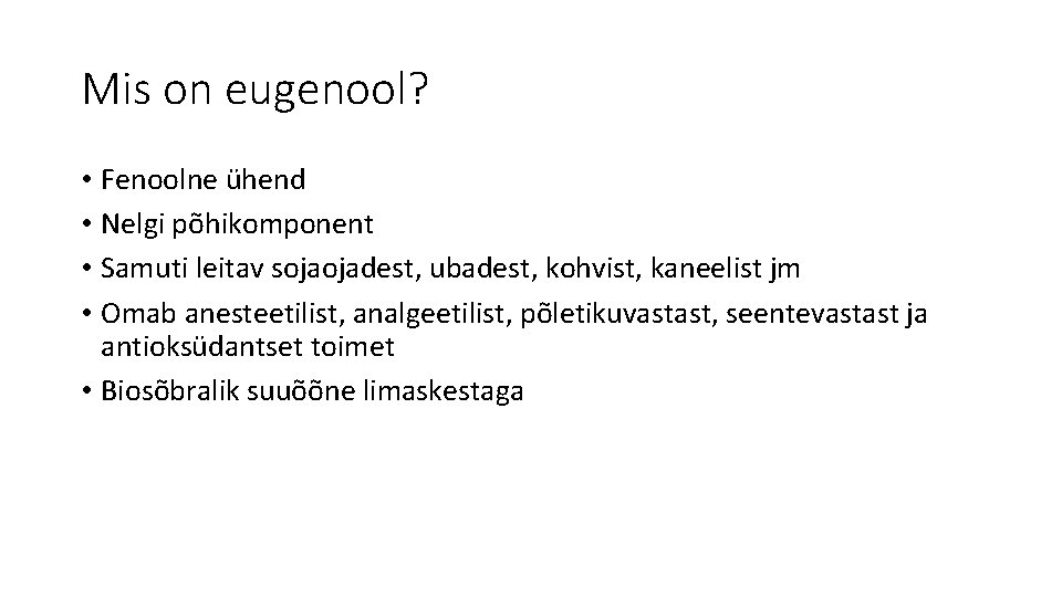 Mis on eugenool? • Fenoolne ühend • Nelgi põhikomponent • Samuti leitav sojaojadest, ubadest,