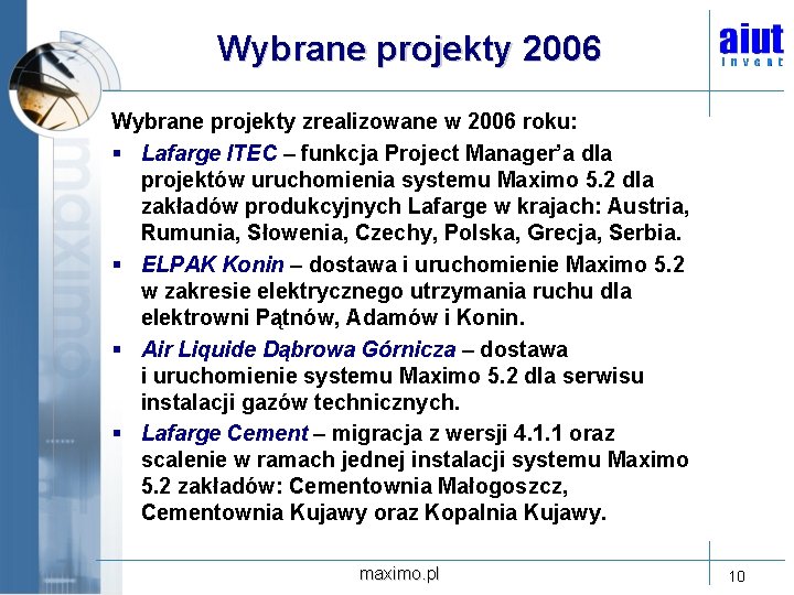 Wybrane projekty 2006 Wybrane projekty zrealizowane w 2006 roku: § Lafarge ITEC – funkcja