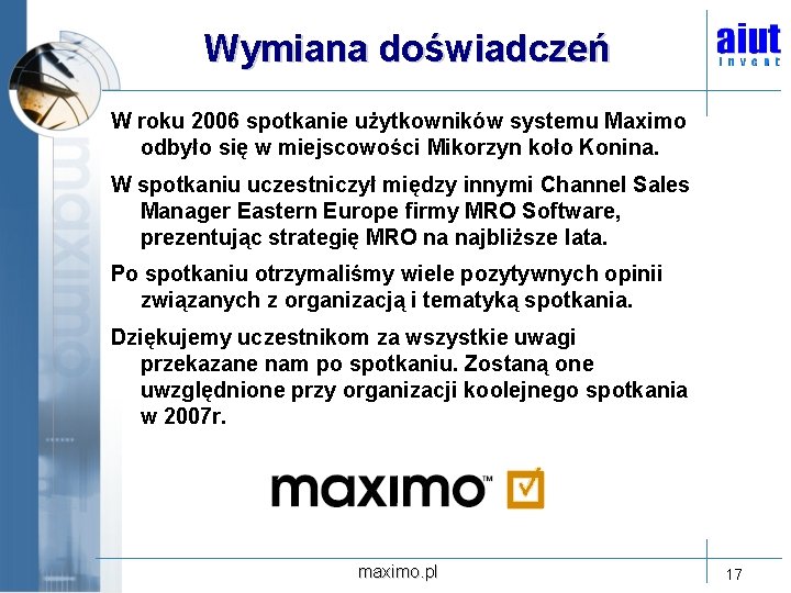 Wymiana doświadczeń W roku 2006 spotkanie użytkowników systemu Maximo odbyło się w miejscowości Mikorzyn