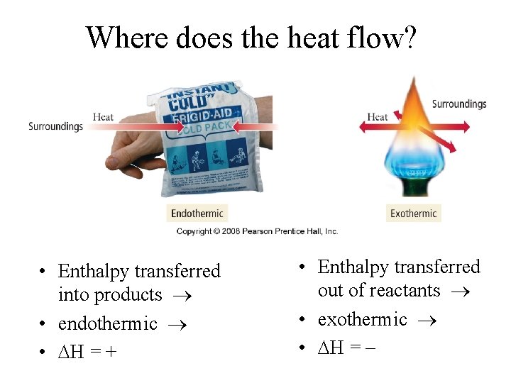 Where does the heat flow? • Enthalpy transferred into products • endothermic • H