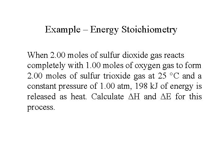 Example – Energy Stoichiometry When 2. 00 moles of sulfur dioxide gas reacts completely
