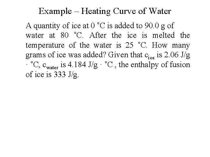 Example – Heating Curve of Water A quantity of ice at 0 ˚C is