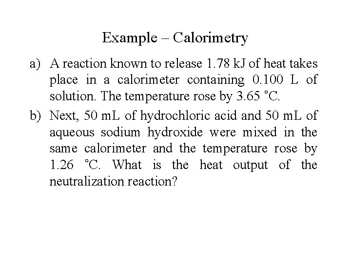 Example – Calorimetry a) A reaction known to release 1. 78 k. J of