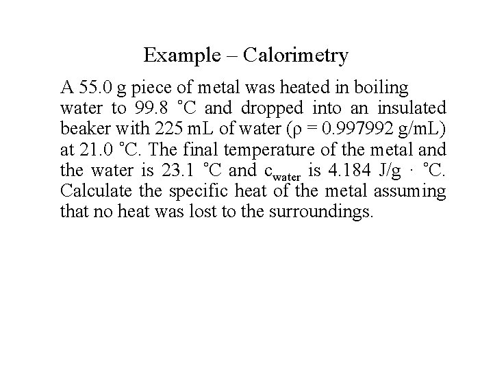 Example – Calorimetry A 55. 0 g piece of metal was heated in boiling