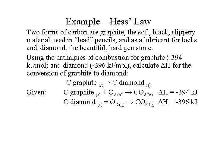 Example – Hess’ Law Two forms of carbon are graphite, the soft, black, slippery