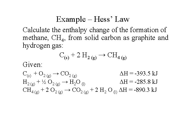 Example – Hess’ Law Calculate the enthalpy change of the formation of methane, CH