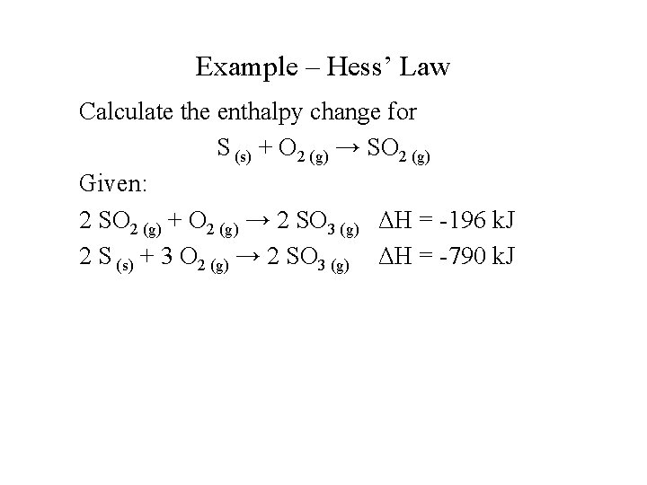 Example – Hess’ Law Calculate the enthalpy change for S (s) + O 2