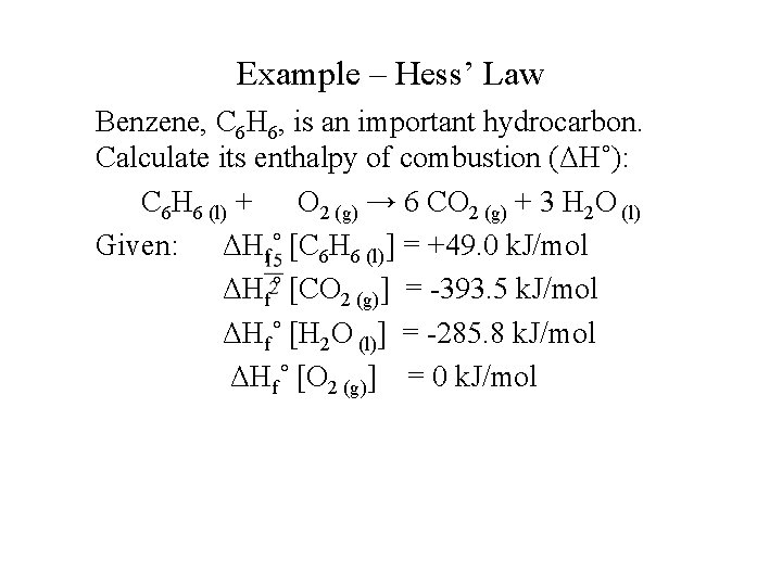 Example – Hess’ Law Benzene, C 6 H 6, is an important hydrocarbon. Calculate