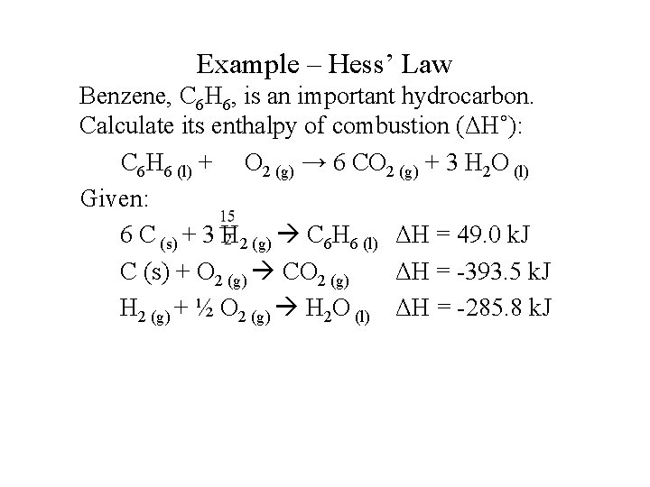 Example – Hess’ Law Benzene, C 6 H 6, is an important hydrocarbon. Calculate