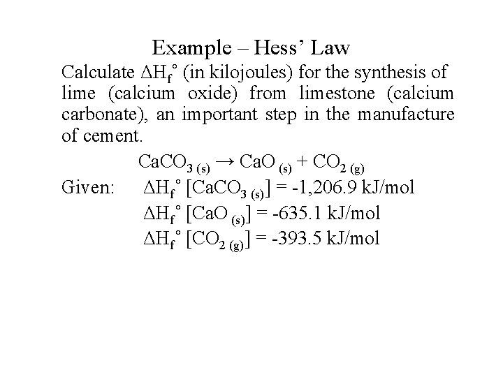 Example – Hess’ Law Calculate ΔHf˚ (in kilojoules) for the synthesis of lime (calcium