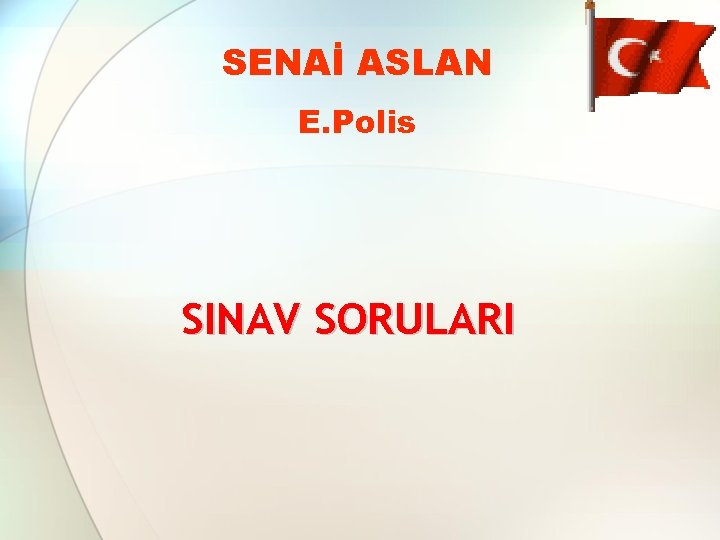 SENAİ ASLAN E. Polis SINAV SORULARI 