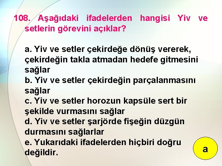 108. Aşağıdaki ifadelerden hangisi Yiv ve setlerin görevini açıklar? a. Yiv ve setler çekirdeğe