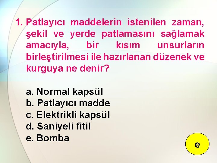 1. Patlayıcı maddelerin istenilen zaman, şekil ve yerde patlamasını sağlamak amacıyla, bir kısım unsurların