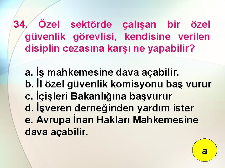 34. Özel sektörde çalışan bir özel güvenlik görevlisi, kendisine verilen disiplin cezasına karşı ne