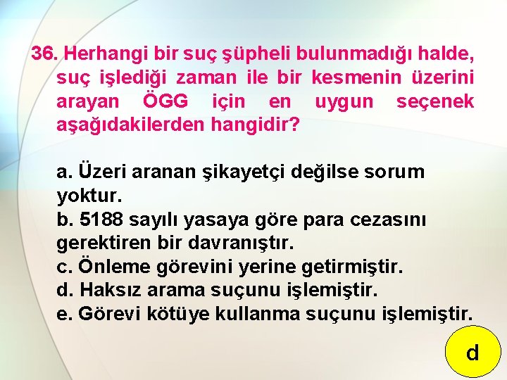 36. Herhangi bir suç şüpheli bulunmadığı halde, suç işlediği zaman ile bir kesmenin üzerini