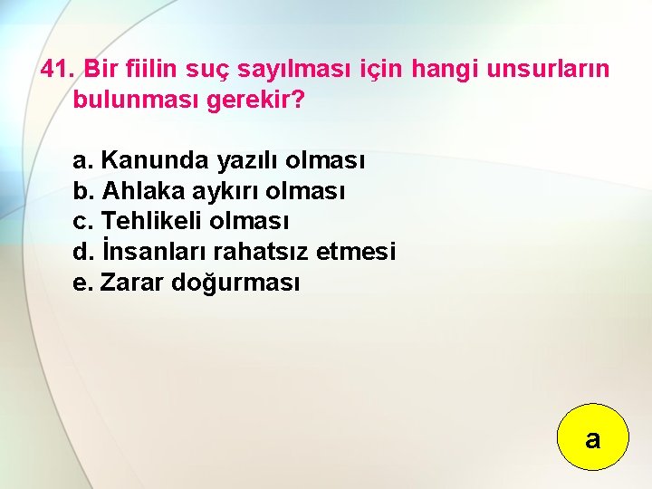 41. Bir fiilin suç sayılması için hangi unsurların bulunması gerekir? a. Kanunda yazılı olması