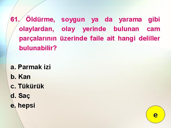 61. Öldürme, soygun ya da yarama gibi olaylardan, olay yerinde bulunan cam parçalarının üzerinde