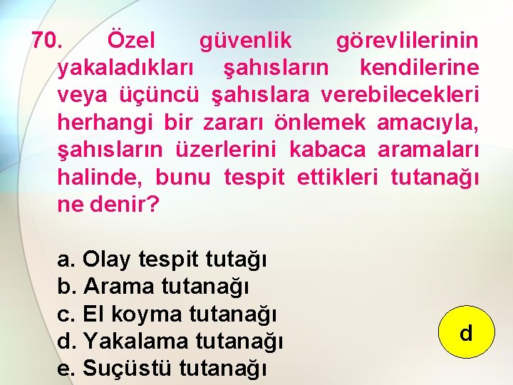 70. Özel güvenlik görevlilerinin yakaladıkları şahısların kendilerine veya üçüncü şahıslara verebilecekleri herhangi bir zararı