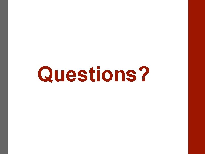 Questions? 