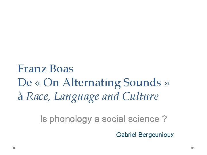 Franz Boas De « On Alternating Sounds » à Race, Language and Culture Is