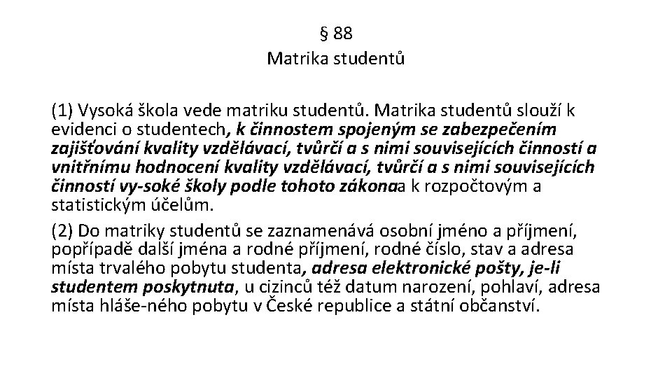 § 88 Matrika studentů (1) Vysoká škola vede matriku studentů. Matrika studentů slouží k