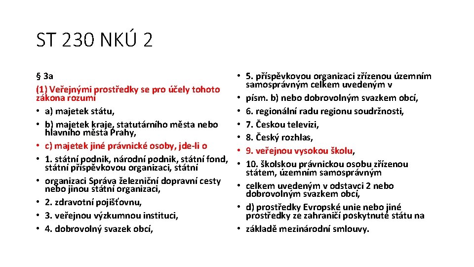 ST 230 NKÚ 2 § 3 a (1) Veřejnými prostředky se pro účely tohoto