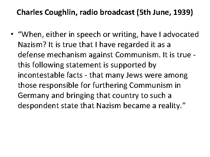 Charles Coughlin, radio broadcast (5 th June, 1939) • “When, either in speech or