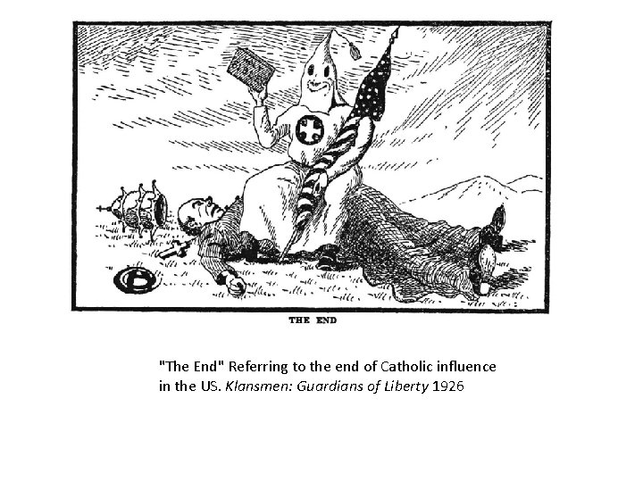 "The End" Referring to the end of Catholic influence in the US. Klansmen: Guardians