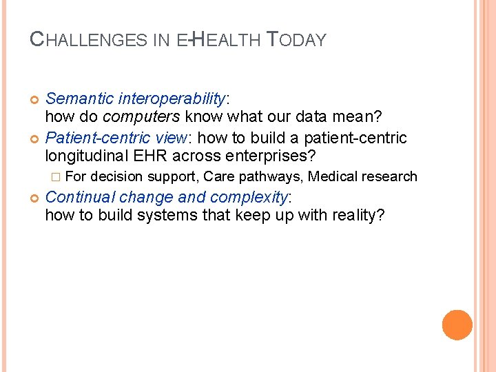 CHALLENGES IN E-HEALTH TODAY Semantic interoperability: how do computers know what our data mean?