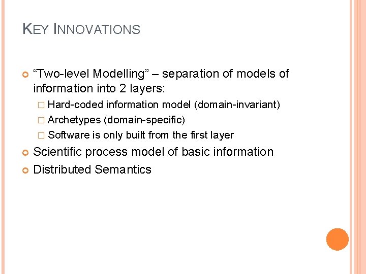 KEY INNOVATIONS “Two-level Modelling” – separation of models of information into 2 layers: �