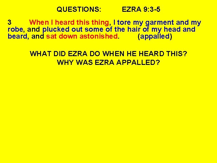 QUESTIONS: EZRA 9: 3 -5 3 When I heard this thing, I tore my