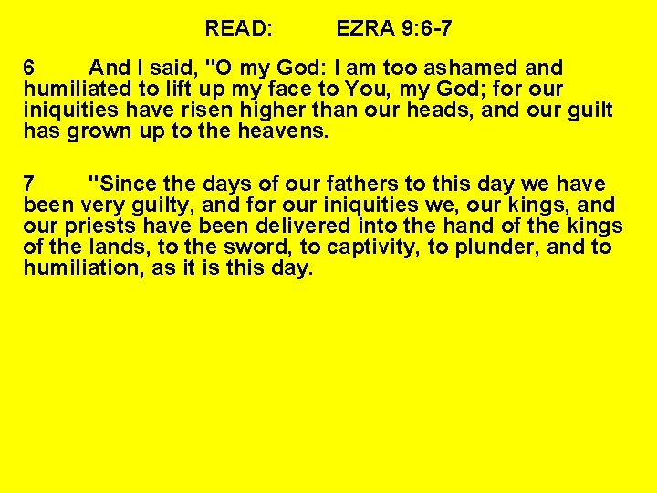 READ: EZRA 9: 6 -7 6 And I said, "O my God: I am