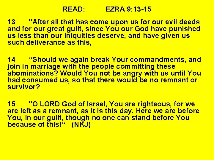 READ: EZRA 9: 13 -15 13 "After all that has come upon us for