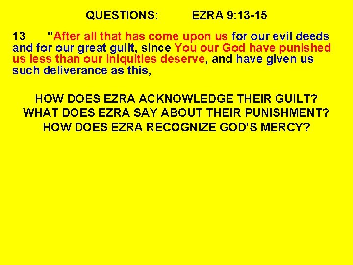 QUESTIONS: EZRA 9: 13 -15 13 "After all that has come upon us for